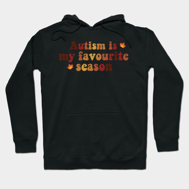 Autism Is My Favourite Season Hoodie by casserolestan